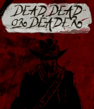 Dead, Dead Or Deader